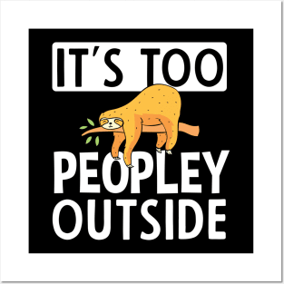 It's Too Peopley Outside Sloth Gift Posters and Art